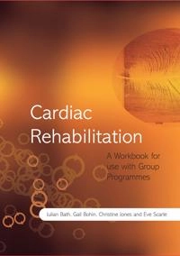 Cardiac Rehabilitation: A Workbook for use with Group Programmes; Julian Bath, Gail Bohin, Christine Jones, Eve Scarle; 2009