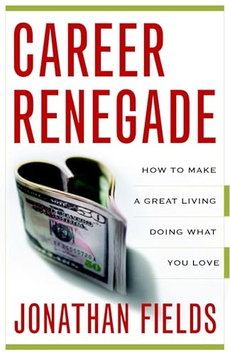 Career Renegade: How to Make a Great Living Doing What You Love; Jonathan Fields; 2009