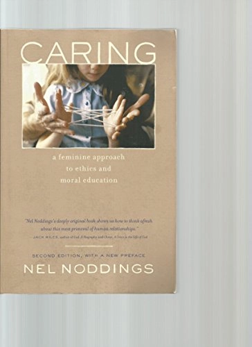 Caring : a feminine approach to ethics & moral education