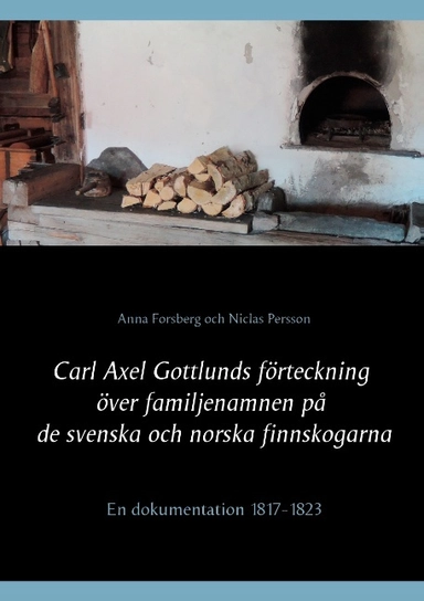 Carl Axel Gottlunds förteckning över familjenamnen på de svenska och norska finnskogarna : en dokumentation 1817-1823