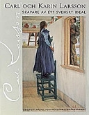 Carl och Karin Larsson : skapare av ett svenskt ideal; Elisabet Stavenow-Hidemark, Michael Snodin, Ralph Edenheim; 1998
