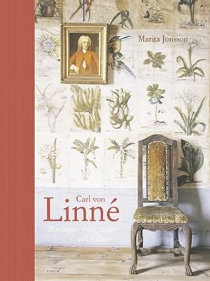 Carl von Linné : boningar, trädgårdar och miljöer; Marita Jonsson; 2004