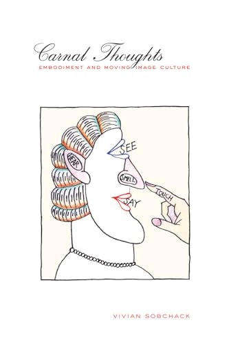 Carnal thoughts : embodiment and moving image culture; Vivian Sobchack; 2004