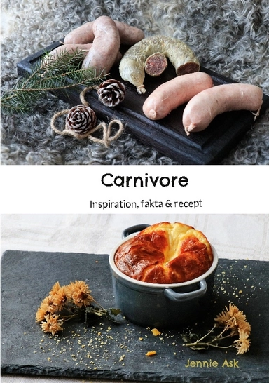 Carnivore : inspiration, fakta & recept; Jennie Ask; 2023