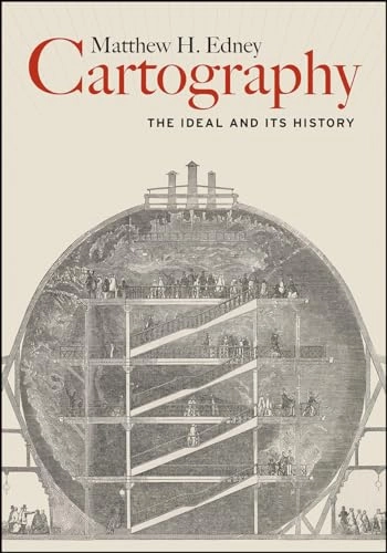 Cartography : the ideal and its history; Matthew H. Edney; 2019