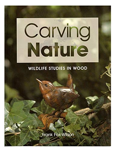Carving Nature: Wildlife Studies in Wood; Frank Fox-Wilson