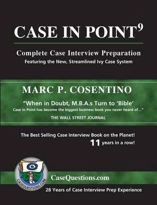 Case in Point 9: Complete Case Interview Preparation; Marc Cosentino; 2016