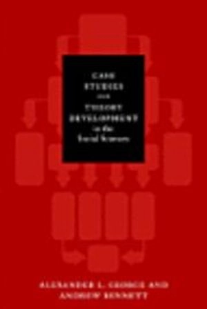 Case studies and theory development in the social sciences; Alexander L. George; 2005