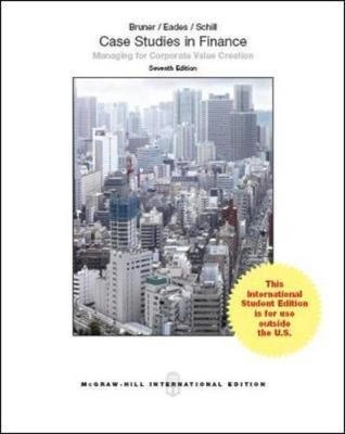 Case studies in finance : managing for corporate value creation; Robert F. Bruner; 2014