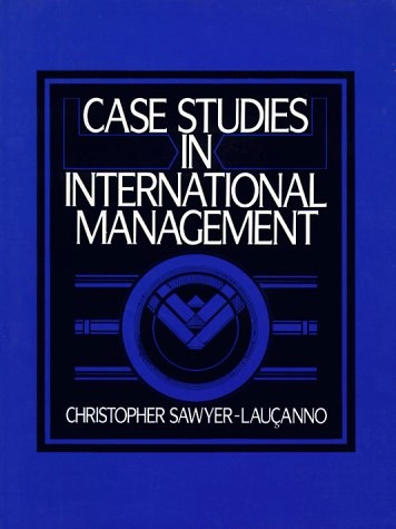 Case Studies in International Management; Christopher Sawyer-Laucanno, Christopher Sawyer-Lauçanno