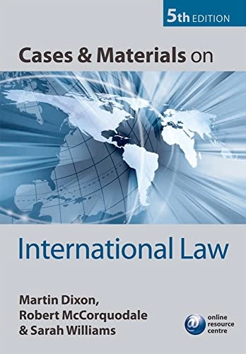 Cases and materials on international law; Martin Dixon, Robert. McCorquodale, Sarah. Williams; 2011