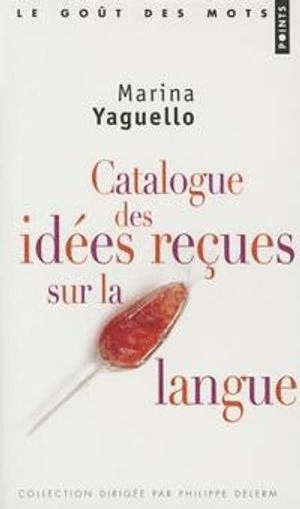 Catalogue de idées recus sur la langue; Marina Yaguello; 1993