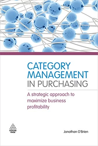 Category management in purchasing : a strategic approach to maximize business profitability