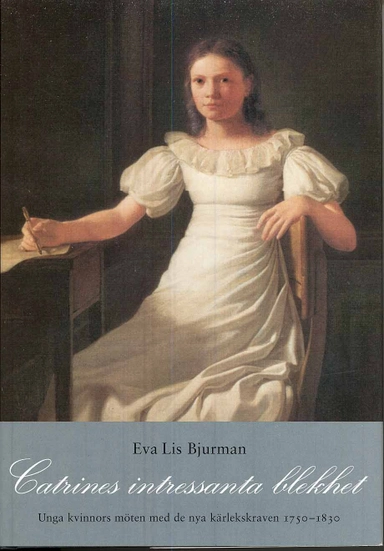 Catrines intressanta blekhet : unga kvinnors möten med de nya kärlekskraven; Eva Lis Bjurman; 1998