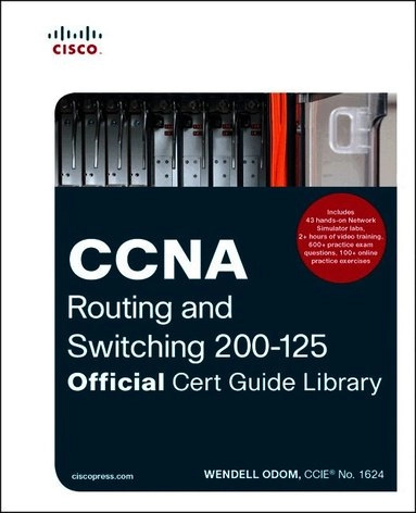 CCNA Routing and Switching 200-125 Official Cert Guide Library; Wendell Odom; 2016