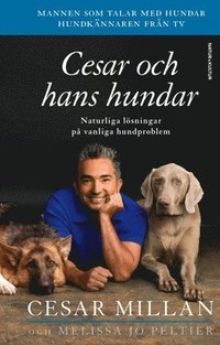 Cesar och hans hundar : naturliga lösningar på vanliga hundproblem; Cesar Millan; 2011