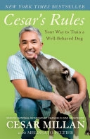 Cesar's Rules: Your Way to Train a Well-Behaved Dog; Cesar Millan, Melissa Jo Peltier; 2011