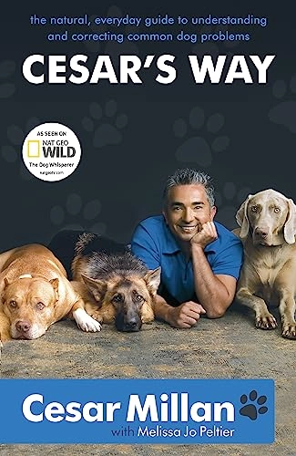 Cesar's way : the natural, everyday guide to understanding and correcting common dog problems; Cesar Millan; 2008