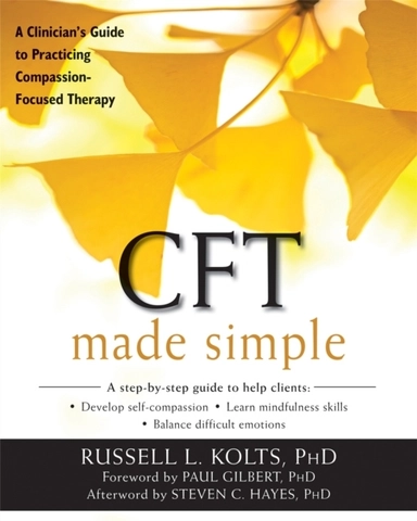 Cft made simple - a clinicians guide to practicing compassion-focused thera; Russell Kolts; 2016