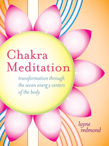 Chakra meditation - transformation through the seven energy centers of the; Layne Redmond; 2010