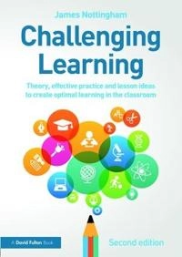 Challenging learning : theory, effective practice and lesson ideas to create optimal learning in the classroom