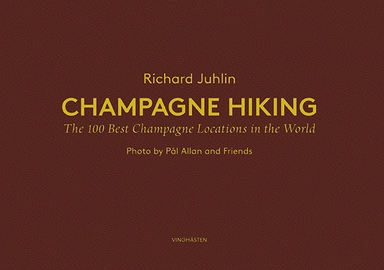 Champagne Hiking: The 100 best Champange locations in the World; Richard Juhlin; 2017