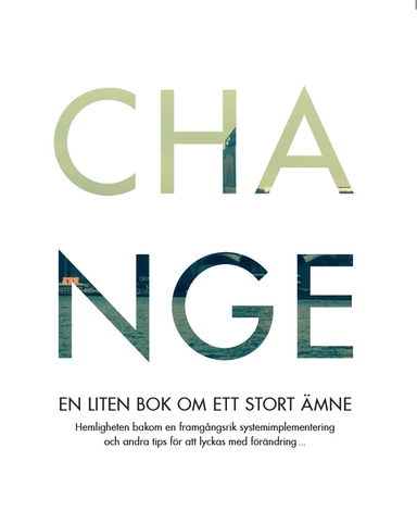 Change : en liten bok om ett stort ämne; Frida Beutelrock, Anna Orbe, Emma Svedenstedt, Julia Grunewald, Lars Jacobi, Marianne Ljungberg, Sara Emilsson, Åsa Johnson; 2017