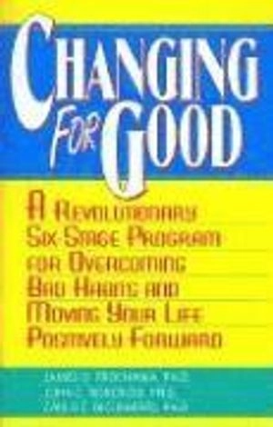 Changing for good : [a revolutionary six-stage program for overcoming bad habits and moving your life positively forward]; James O. Prochaska; 1995
