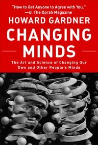 Changing Minds: The Art And Science of Changing Our Own And Other People's Minds [Elektronisk resurs]; Howard Gardner; 2006