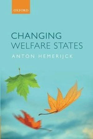 Changing welfare states; Anton Hemerijck; 2013