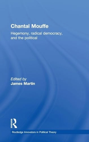 Chantal Mouffe : hegemony, radical democracy, and the political
