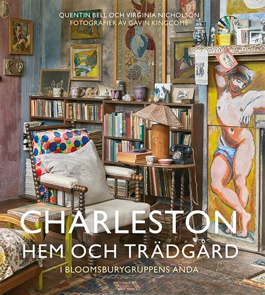 Charleston : hem och trädgård i Bloomsburygruppens anda; Quentin Bell, Virginia Nicholson; 2020