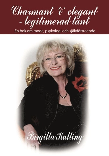 Charmant & elegant - legitimerad tant : en bok om mode, psykologi och självförtroende; Birgitta Kulling; 2019