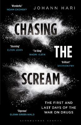 Chasing the scream : the first and last days of the war on drugs; Johann Hari; 2015