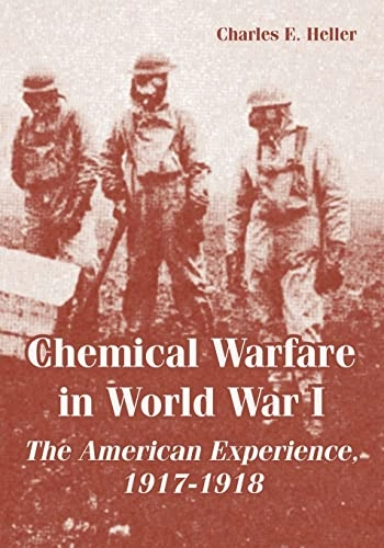 Chemical Warfare in World War I; Charles E Heller, Charles E Heller, Charles Heller E; 2005