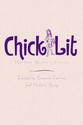 Chick lit : the new women's fiction; Suzanne Ferriss, Mallory Young; 2006