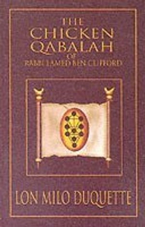Chicken Qabalah of Rabbi Lamed Ben Clifford; Lon Milo Duquette, Lon Milo Duquette; 2010