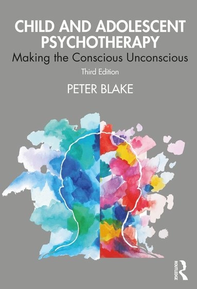 Child and adolescent psychotherapy : making the conscious unconscious; Peter Blake; 2021