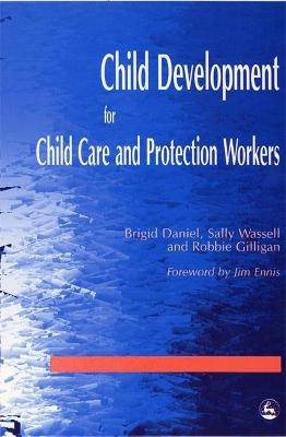 Child Development For Child Care And Protection Workers; Brigid Daniel, Sally Wassell, Robbie Gilligan; 1999