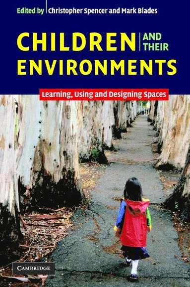 Children and their environments : learning, using, and designing spaces; Christopher Spencer, Mark Blades; 2006