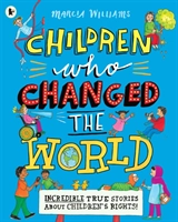 Children Who Changed the World: Incredible True Stories About Children's; Marcia Williams; 2020