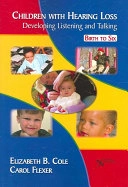 Children with hearing loss : developing listening and talking birth to six; Elizabeth Bingham Cole; 2007