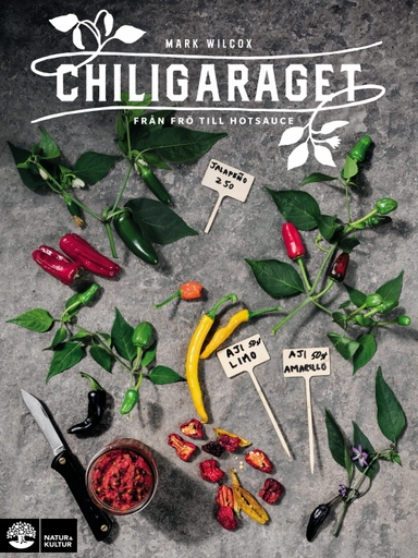 Chiligaraget : från frö till hotsauce; Mark Wilcox; 2018
