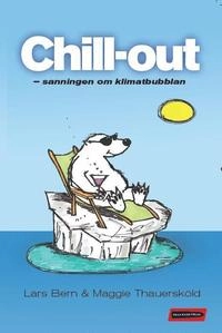 Chill-Out : sanningen om klimatbubblan; Lars Bern, Maggie Thauersköld; 2009