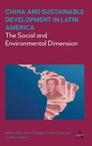 China and sustainable development in Latin America : the social and environmental dimension; Rebecca Ray; 2017