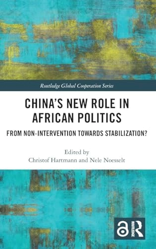 China's new role in African politics : from non-intervention towards stabilization?; Christof Hartmann, Nele Noesselt; 2020