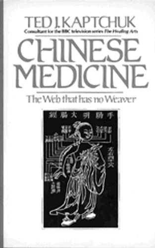 Chinese Medicine: The Web that Has No Weaver; Ted J. Kaptchuk; 1991