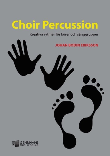 Choir Percussion : kreativa rytmer för körer och sånggrupper; Johan Bodin Eriksson; 2013