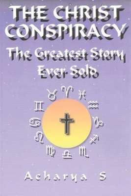 Christ conspiracy - the greatest story ever sold; Acharya S; 1999