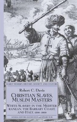 Christian slaves, Muslim masters : white slavery in the Mediterranean, the Barbary Coast, and Italy, 1500-1800; Davis; 2003